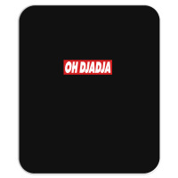 Oh Djadja Mousepad | Artistshot