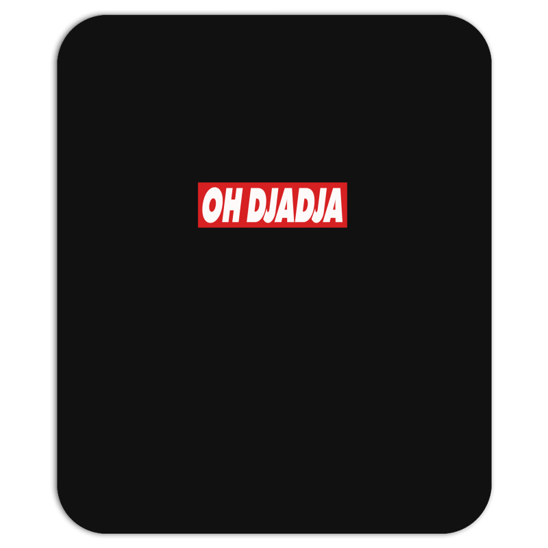 Oh Djadja Mousepad | Artistshot