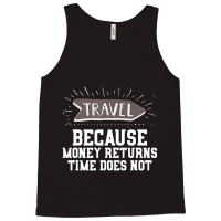 Travel Quote Money Returns Time Does Not Tank Top | Artistshot