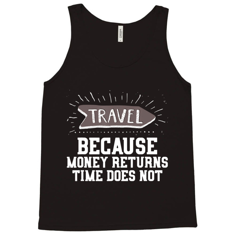 Travel Quote Money Returns Time Does Not Tank Top by cm-arts | Artistshot