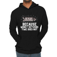 Travel Quote Money Returns Time Does Not Lightweight Hoodie | Artistshot