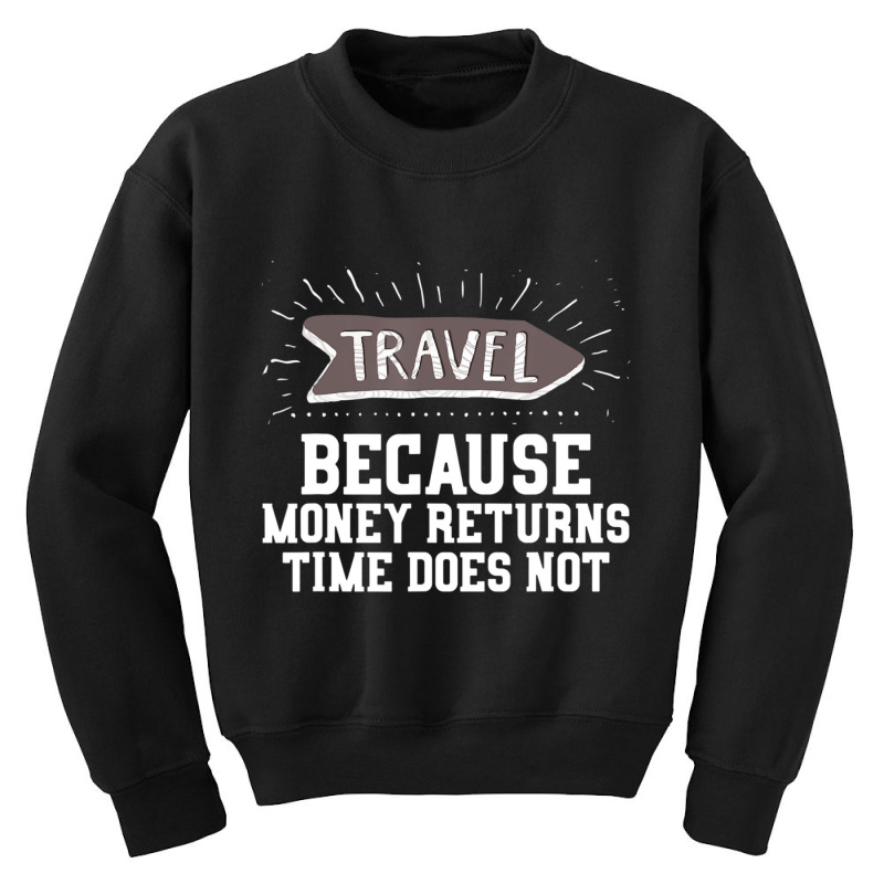 Travel Quote Money Returns Time Does Not Youth Sweatshirt by cm-arts | Artistshot