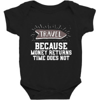 Travel Quote Money Returns Time Does Not Baby Bodysuit | Artistshot