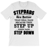 Stepdads Are Betters Than Real Dad Step Down Funny Gifts T-shirt | Artistshot