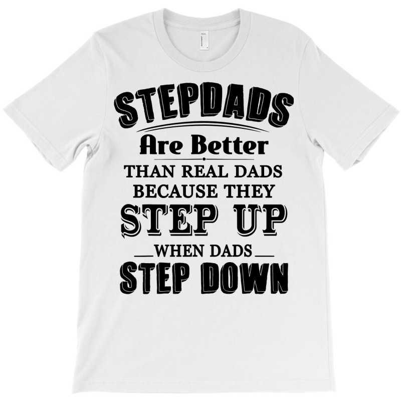 Stepdads Are Betters Than Real Dad Step Down Funny Gifts T-shirt | Artistshot