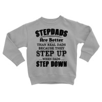 Stepdads Are Betters Than Real Dad Step Down Funny Gifts Toddler Sweatshirt | Artistshot