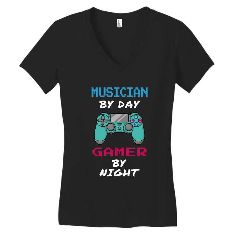 Musician By Day Gamer By Nigh Gif For Music Lover Women's V-Neck T-Shirt by cm-arts | Artistshot