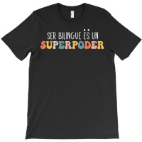 Ser Bilingue Es Un Superpoder Funny Mixed Latin Saying T Shirt T-shirt | Artistshot