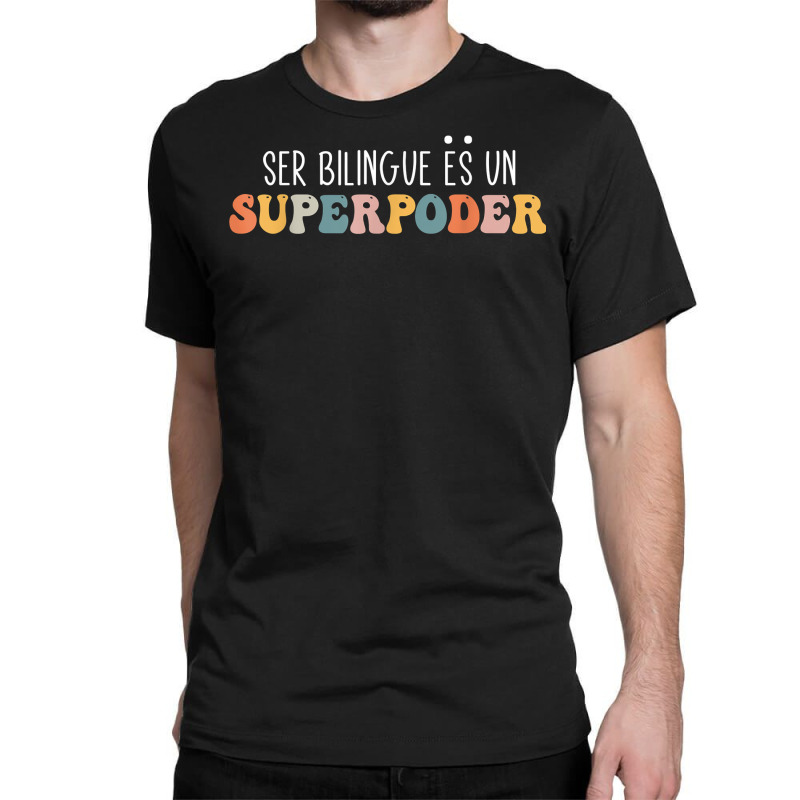 Ser Bilingue Es Un Superpoder Funny Mixed Latin Saying T Shirt Classic T-shirt by v8dycanel | Artistshot