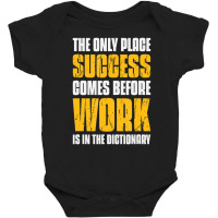 Only Place Success Comes Before Work Is In The Dictionary Baby Bodysuit | Artistshot