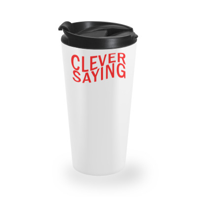 Clever Saying Travel Mug Designed By Erryshop