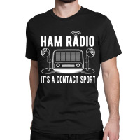 Ham Radio Its A Contact Sport Quote Classic T-shirt | Artistshot