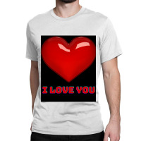 I Love You. Classic T-shirt | Artistshot