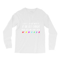 If We Get Caught Youre Deaf And I Speak Kannada Long Sleeve Shirts | Artistshot