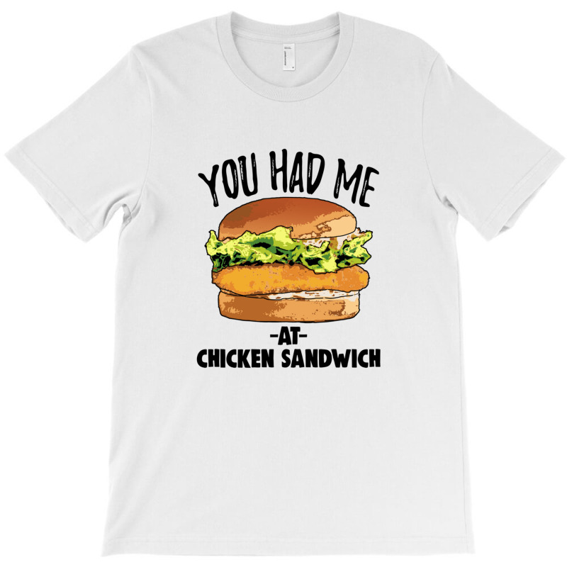 You Had Me At Chicken Sandwich T-shirt | Artistshot