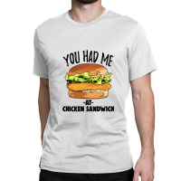 You Had Me At Chicken Sandwich Classic T-shirt | Artistshot