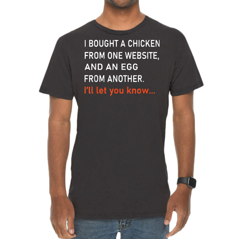 I Bought A Chicken From One Website And An Egg From Another T Shirt Vintage T-shirt | Artistshot