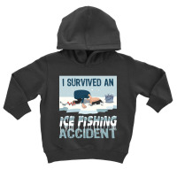 I Survived An Ice Fishing Accident - Winter Snow Ice Fishing Toddler Hoodie | Artistshot