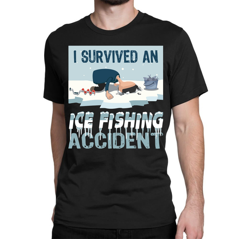 I Survived An Ice Fishing Accident - Winter Snow Ice Fishing Classic T-shirt | Artistshot