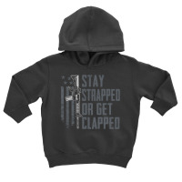 Stay Strapped Or Get Clapped   Pro Gun Rights Funny Ar15 Pullover Hood Toddler Hoodie | Artistshot