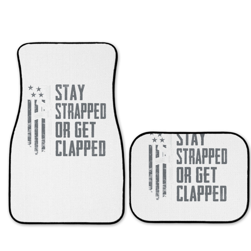 Stay Strapped Or Get Clapped   Pro Gun Rights Funny Ar15 Pullover Hood Full Set Car Mats | Artistshot