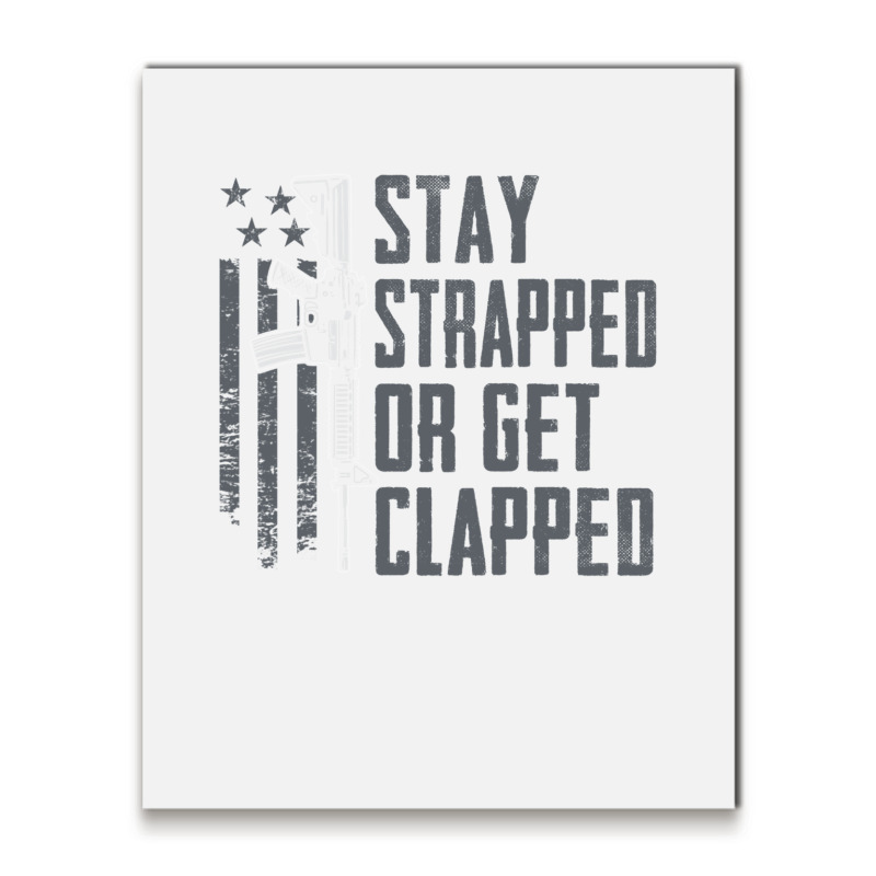 Stay Strapped Or Get Clapped   Pro Gun Rights Funny Ar15 Pullover Hood Metal Print Vertical | Artistshot