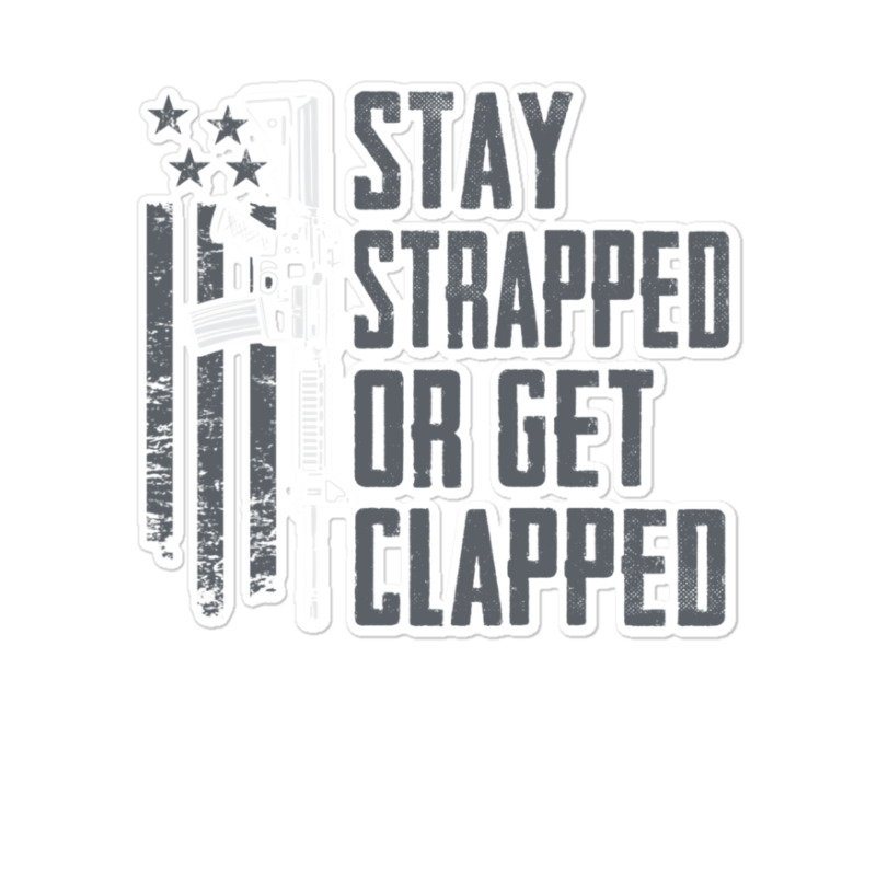 Stay Strapped Or Get Clapped   Pro Gun Rights Funny Ar15 Pullover Hood Sticker | Artistshot