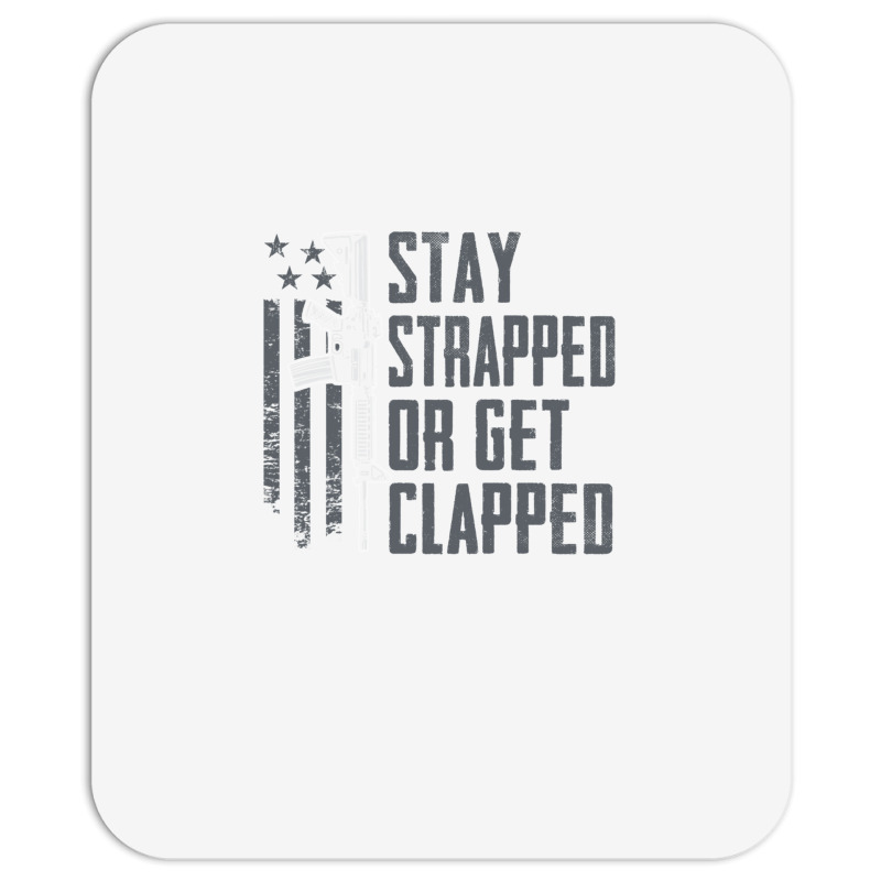 Stay Strapped Or Get Clapped   Pro Gun Rights Funny Ar15 Pullover Hood Mousepad | Artistshot