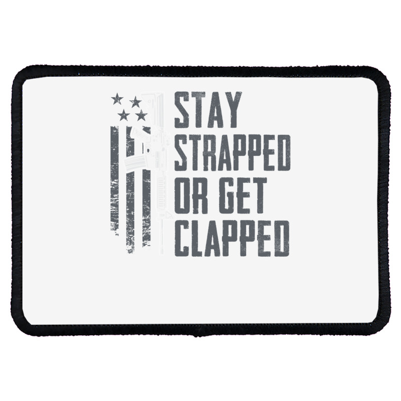 Stay Strapped Or Get Clapped   Pro Gun Rights Funny Ar15 Pullover Hood Rectangle Patch | Artistshot