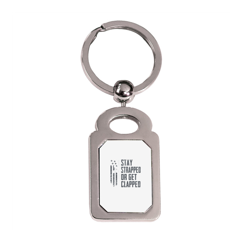 Stay Strapped Or Get Clapped   Pro Gun Rights Funny Ar15 Pullover Hood Silver Rectangle Keychain | Artistshot