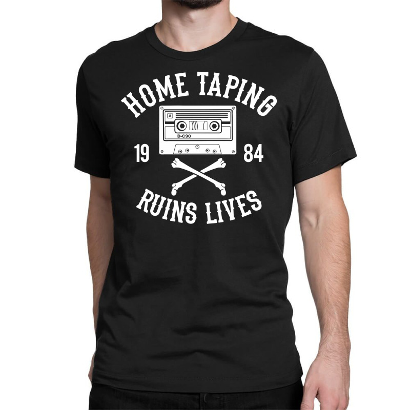 Home Taping Ruins Lives Funny Classic T-shirt | Artistshot