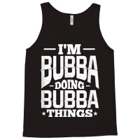 I'm Bubba Doing Bubba Things Name Nickname Alias T Shirt Tank Top | Artistshot