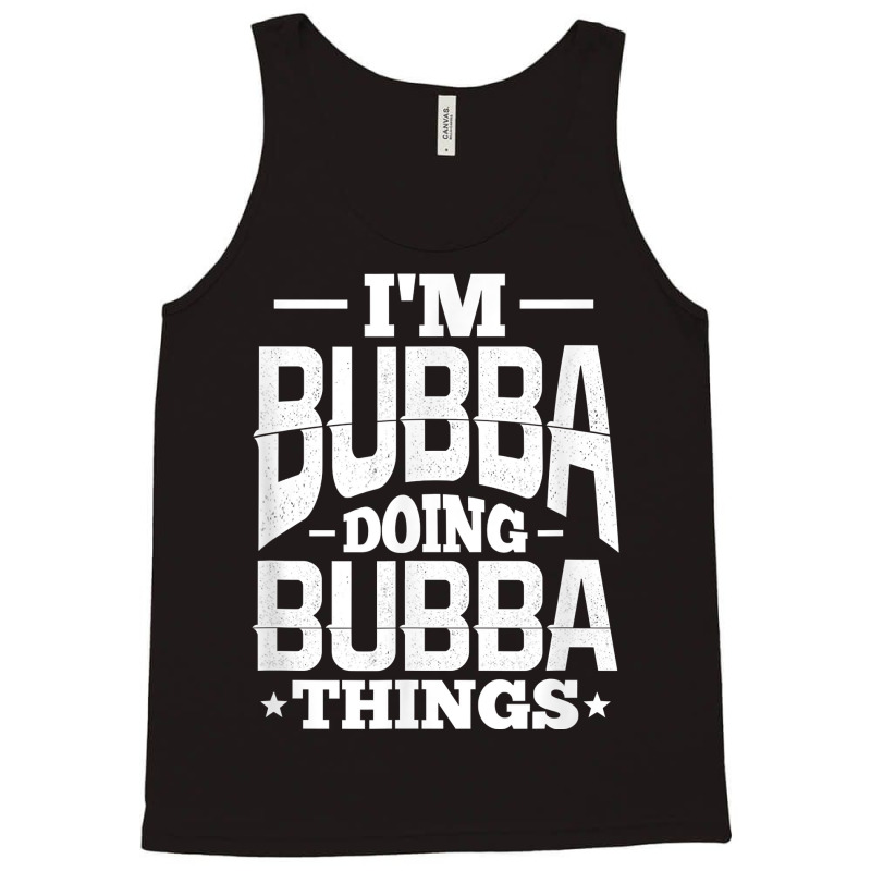 I'm Bubba Doing Bubba Things Name Nickname Alias T Shirt Tank Top by cm-arts | Artistshot