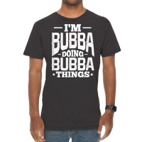 I'm Bubba Doing Bubba Things Name Nickname Alias T Shirt Vintage T-shirt | Artistshot