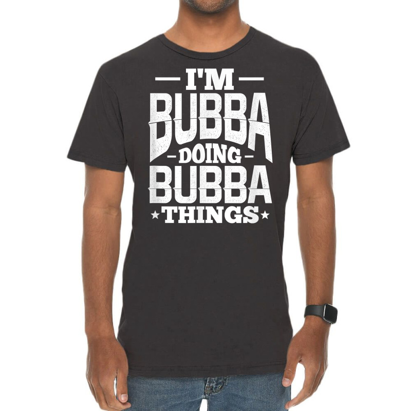 I'm Bubba Doing Bubba Things Name Nickname Alias T Shirt Vintage T-Shirt by cm-arts | Artistshot