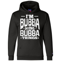 I'm Bubba Doing Bubba Things Name Nickname Alias T Shirt Champion Hoodie | Artistshot