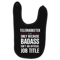 Telemarketer Because Badass Isn't A Job Title Cool Gift Baby Bibs | Artistshot