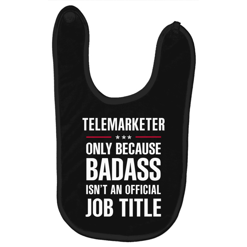 Telemarketer Because Badass Isn't A Job Title Cool Gift Baby Bibs by thanchashop | Artistshot