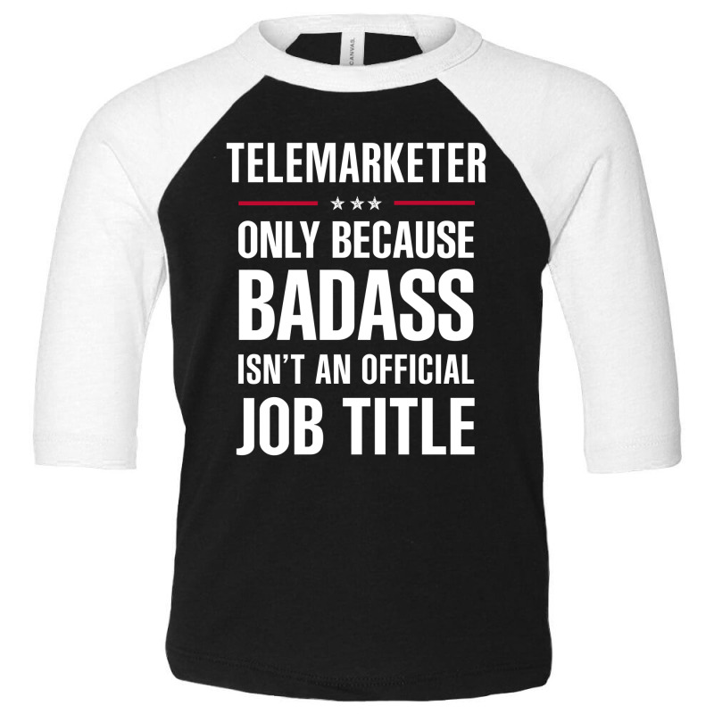 Telemarketer Because Badass Isn't A Job Title Cool Gift Toddler 3/4 Sleeve Tee by thanchashop | Artistshot