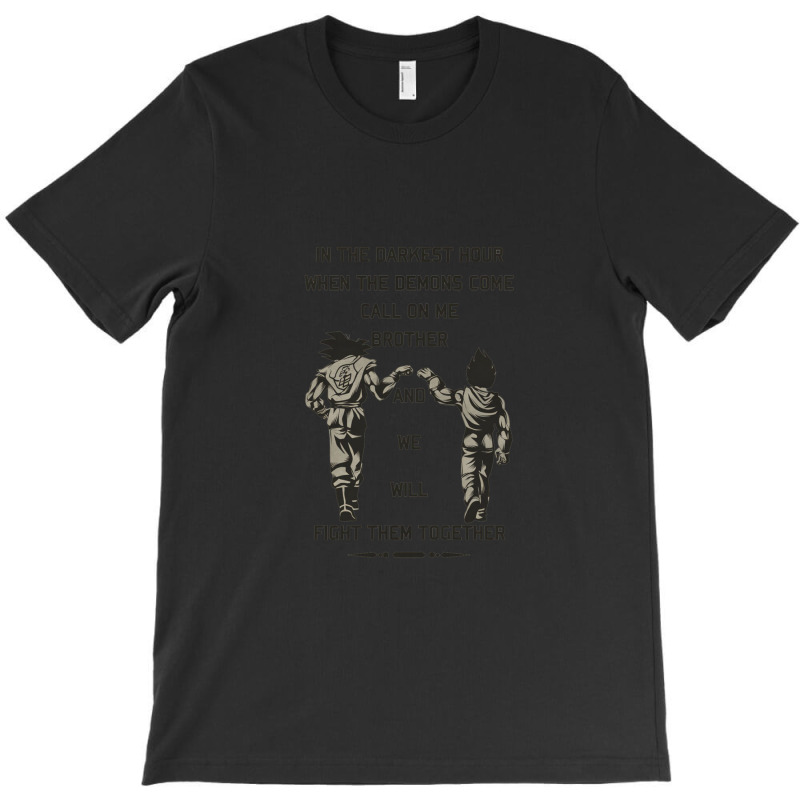 In The Darkest Hour When The Demons Come Call On Me Brother And We Wil T-Shirt by TimothyPickard | Artistshot