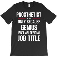 Gift For Genius Prosthetist T-shirt | Artistshot