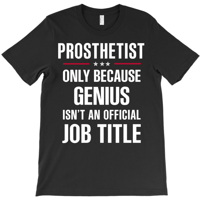 Gift For Genius Prosthetist T-Shirt by thanchashop | Artistshot