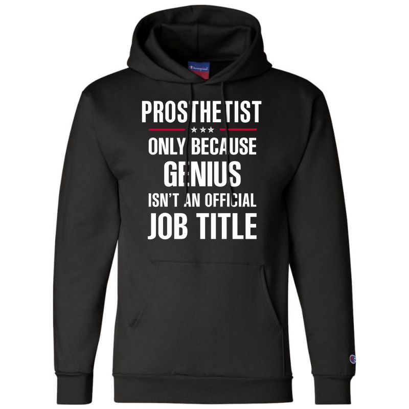 Gift For Genius Prosthetist Champion Hoodie by thanchashop | Artistshot