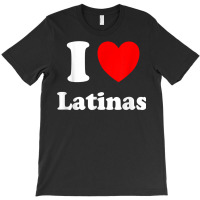 I Love Latinas Shirt I Heart Latinas T Shirt T-shirt | Artistshot