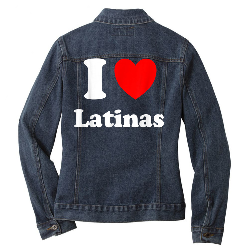 I Love Latinas Shirt I Heart Latinas T Shirt Ladies Denim Jacket by ardylanda | Artistshot