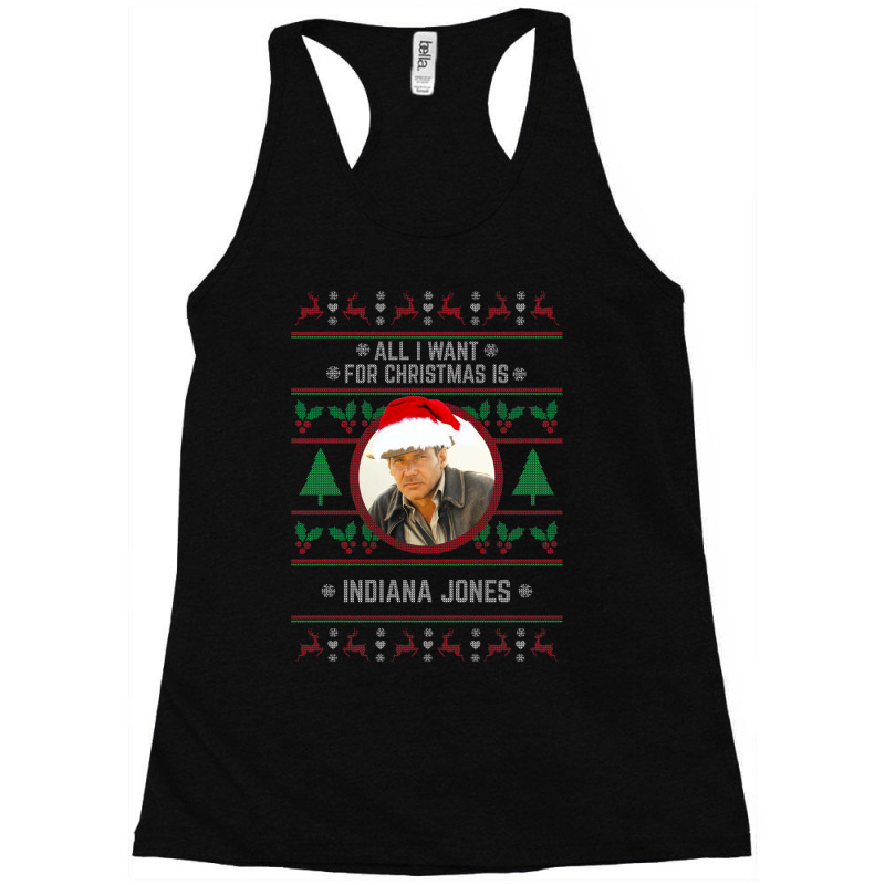 All I Want For Christmas Is Indiana Jones Racerback Tank | Artistshot