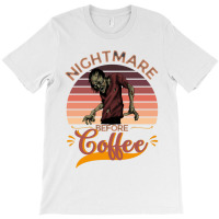 I Am A Nightmare Before Coffee T-shirt | Artistshot