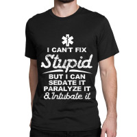 Paramedic Emt Gift Can Sedate And Paralyze Stupid Funny Ems Tshirt Classic T-shirt | Artistshot