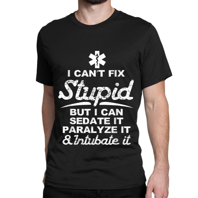 Paramedic Emt Gift Can Sedate And Paralyze Stupid Funny Ems Tshirt Classic T-shirt by SparkleTzeremes | Artistshot