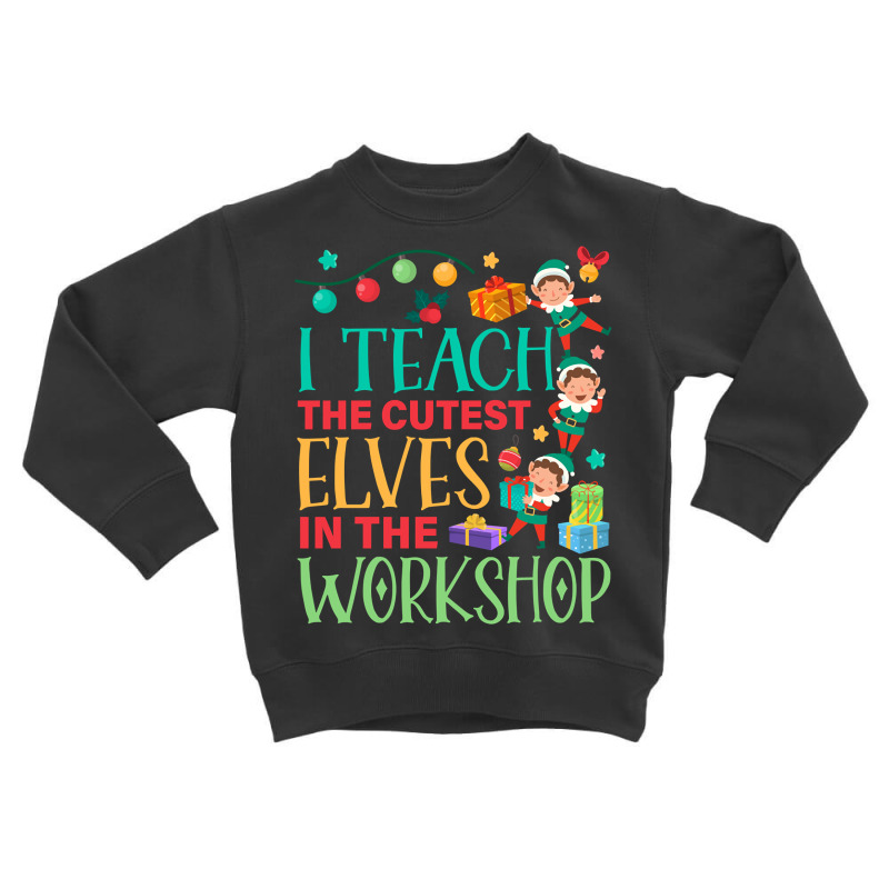 I Teach The Cutest Elves In The Workshop Christmas Day Pullover Hoodie Toddler Sweatshirt by cm-arts | Artistshot